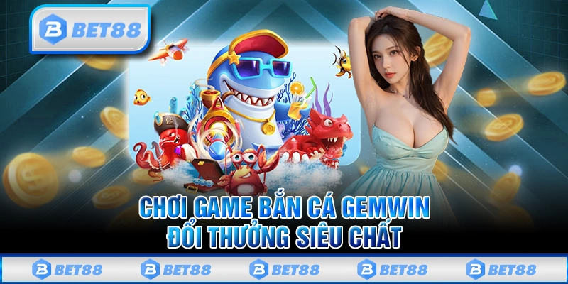Top Game Bắn Cá Đổi Thưởng Online Uy Tín Tốt Nhất Năm 2025 3 Gemwin